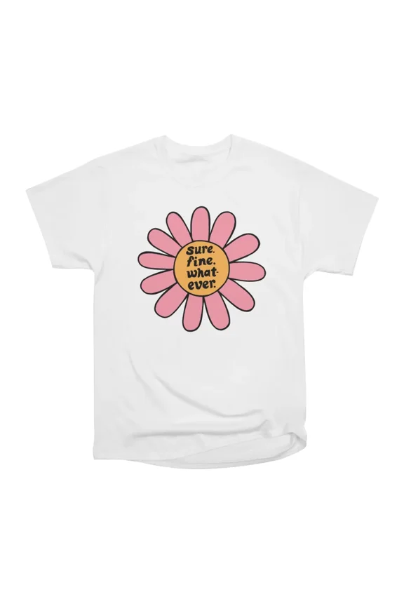 Sure Fine Whatever T-Shirt Tee Gift For Him Merch For Her Apparel For Friend