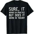 thumbnail image 1 of Sure It Works In Practice But Does It Work In Theory T-Shirt mens t shirt，black，women，funny，misfits，men，journey, 1 of 4