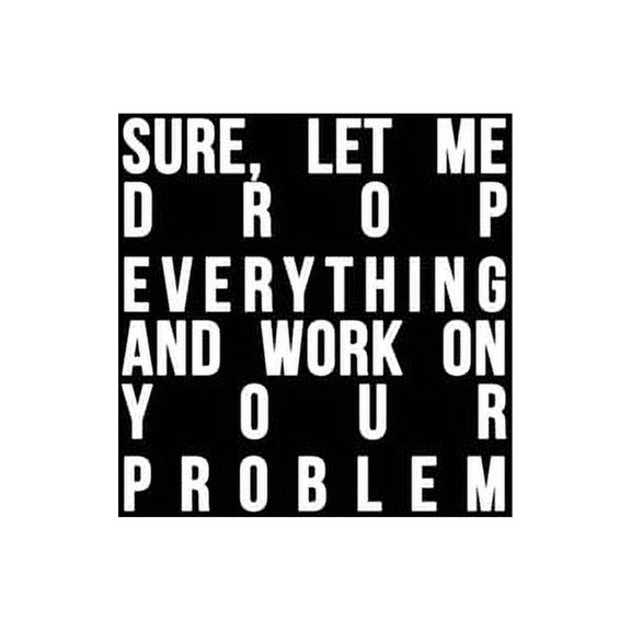Sure, Let Me Drop Everything and Work On Your Problem: Funny quote, Blue cool design 6 x 9 with 120 pages Soft Matte Cover (Paperback)