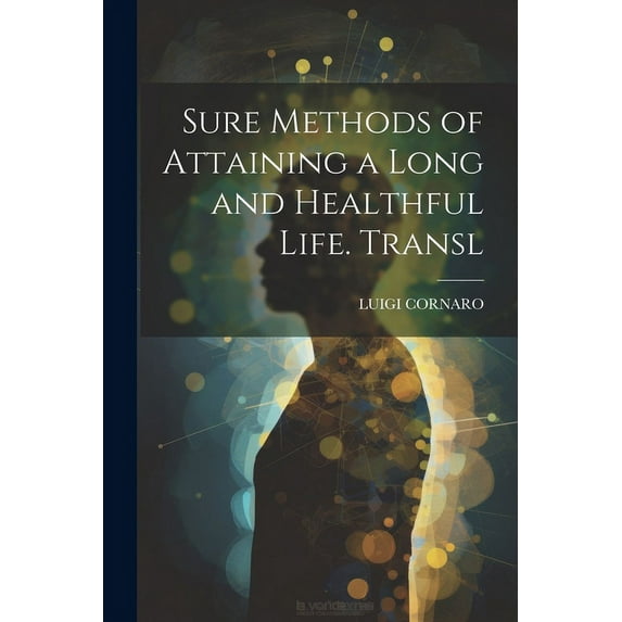 Sure Methods of Attaining a Long and Healthful Life. Transl (Paperback)