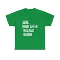 thumbnail image 1 of Sure Right After This Raid Funny For Gamer T-Shirt, 1 of 1