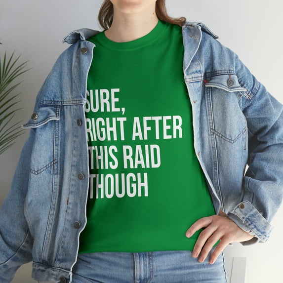 Sure Right After This Raid Funny For Gamer T-Shirt
