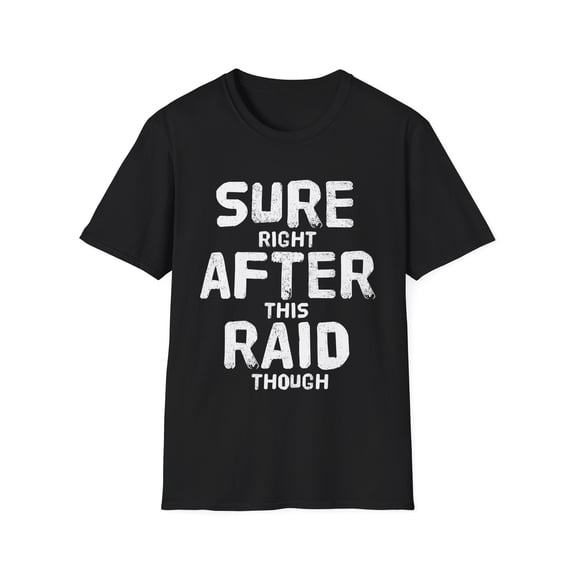 Sure Right After This Raid Though Saying Funny Certified Professional Gamer Unisex Softstyle T-Shirt