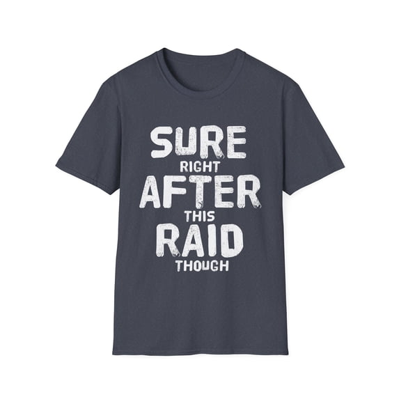 Sure Right After This Raid Though Saying Funny Certified Professional Gamer Unisex Softstyle T-Shirt