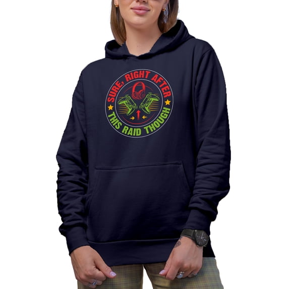 Sure, Right After This Raid, Though, Video Gamer Quote, Navy Blue Hooded Sweatshirt or Hoodie, 3XL