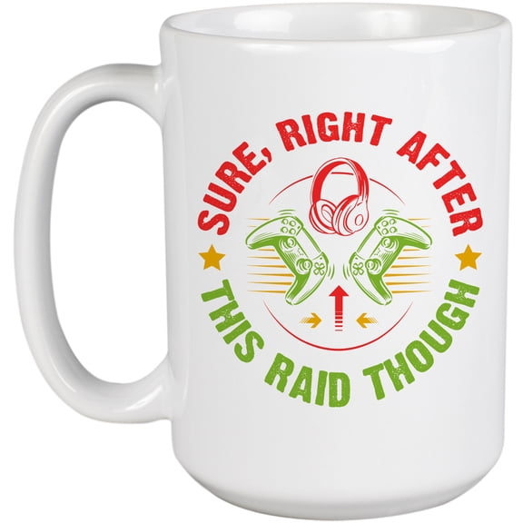 Sure, Right After, This Raid Though feat. Video Game Controller & Headset, Gamer, White 15oz Ceramic Mug