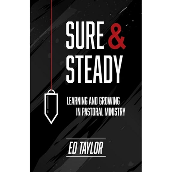 Pre-Owned Sure & Steady: Learning And Growing In Pastoral Ministry (Paperback) 0996572341 9780996572347