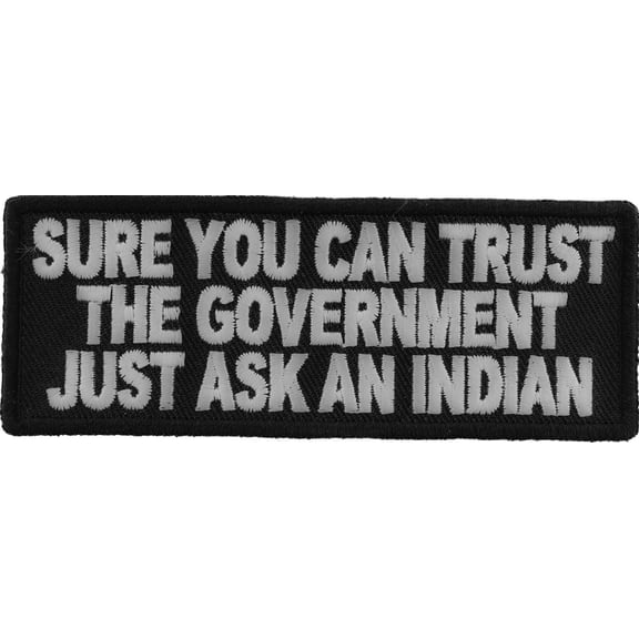 Sure You Can Trust The Government Just ask an Indian Iron on Patch