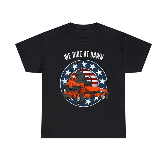 Sure, how about: "We Ride at Dawn Zero Turn Lawn Mower T-Shirt"