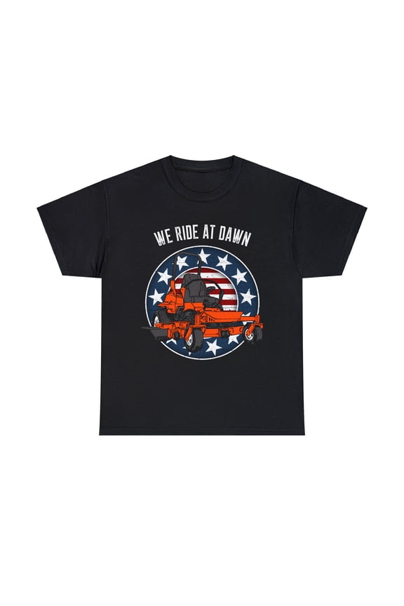 Sure, how about: "We Ride at Dawn Zero Turn Lawn Mower T-Shirt"