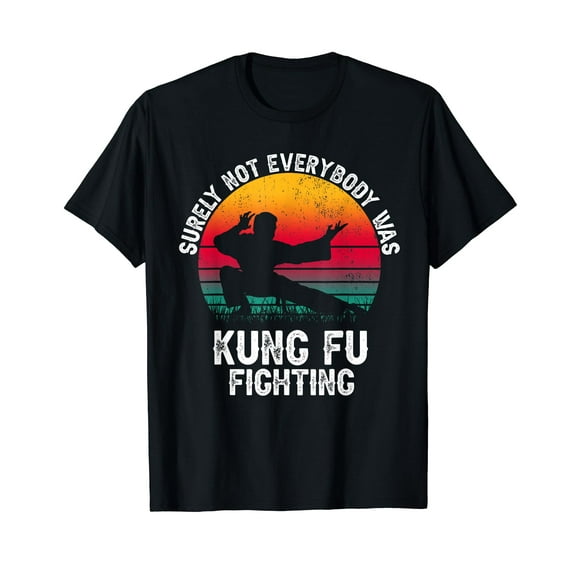 Surely Not Everybody Was Kung Fu Fighting Lover martial arts T-Shirt