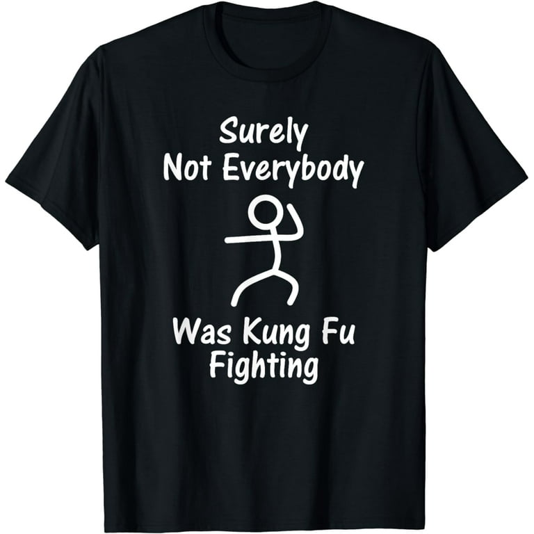 Surely Not Everyone Was Kung Fu Fighting T-Shirt Distressed Surely Not Everyone Was Kung Fu Fighting T-Shirt Distressed