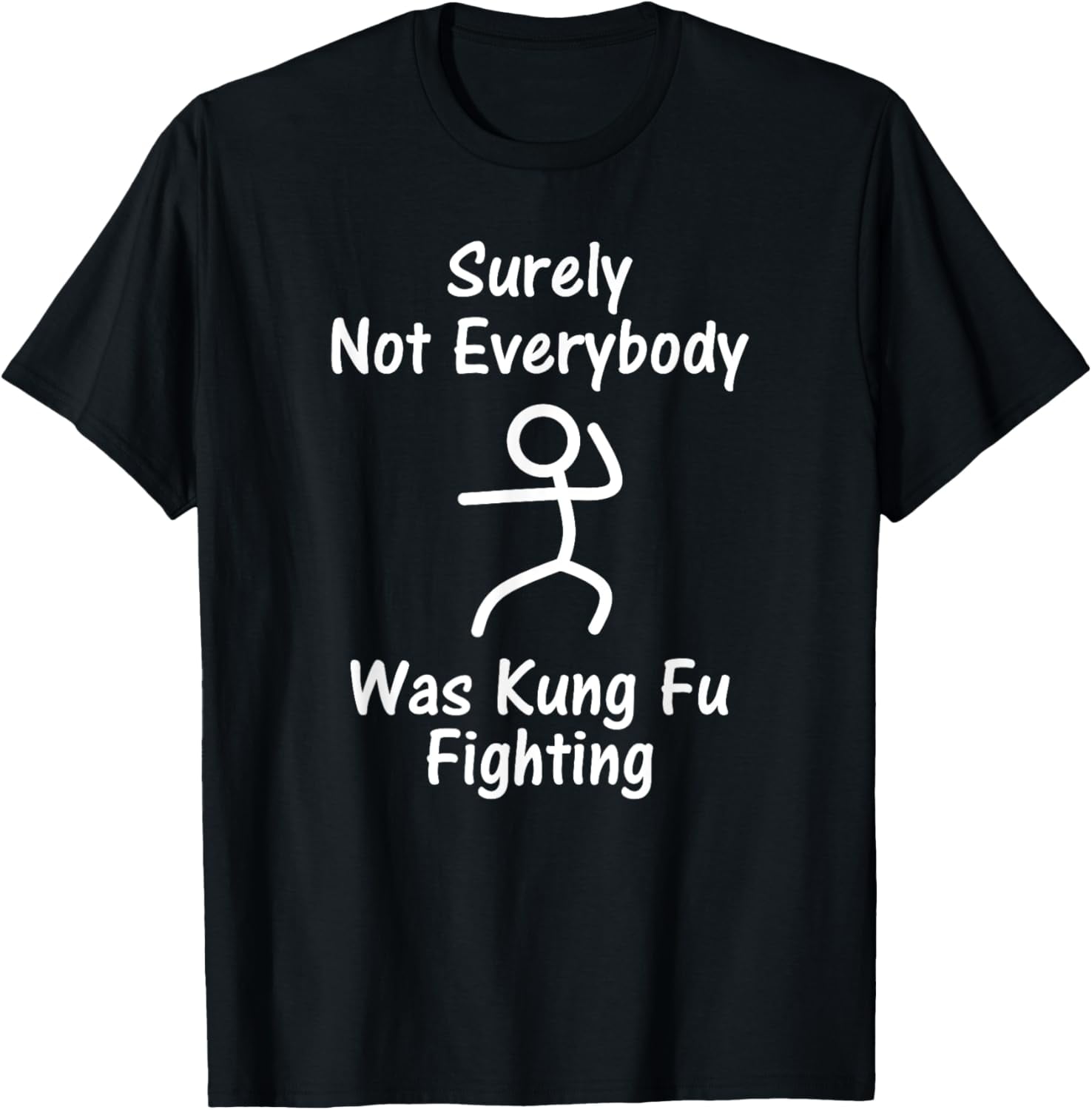 Surely Not Everybody Was Kung Fu Fighting - Stick Man T-Shirt - Walmart.com