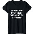 thumbnail image 1 of Surely Not Everybody Was Kung Fu Fighting T-Shirt, 1 of 3