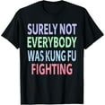 thumbnail image 1 of Surely Not Everybody Was Kung Fu Fighting T-Shirt, 1 of 4