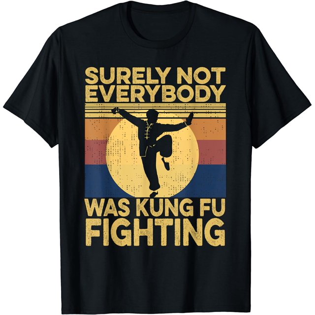 Surely Not Everybody Was Kung Fu Fighting kung Fu Karate T-Shirt ...