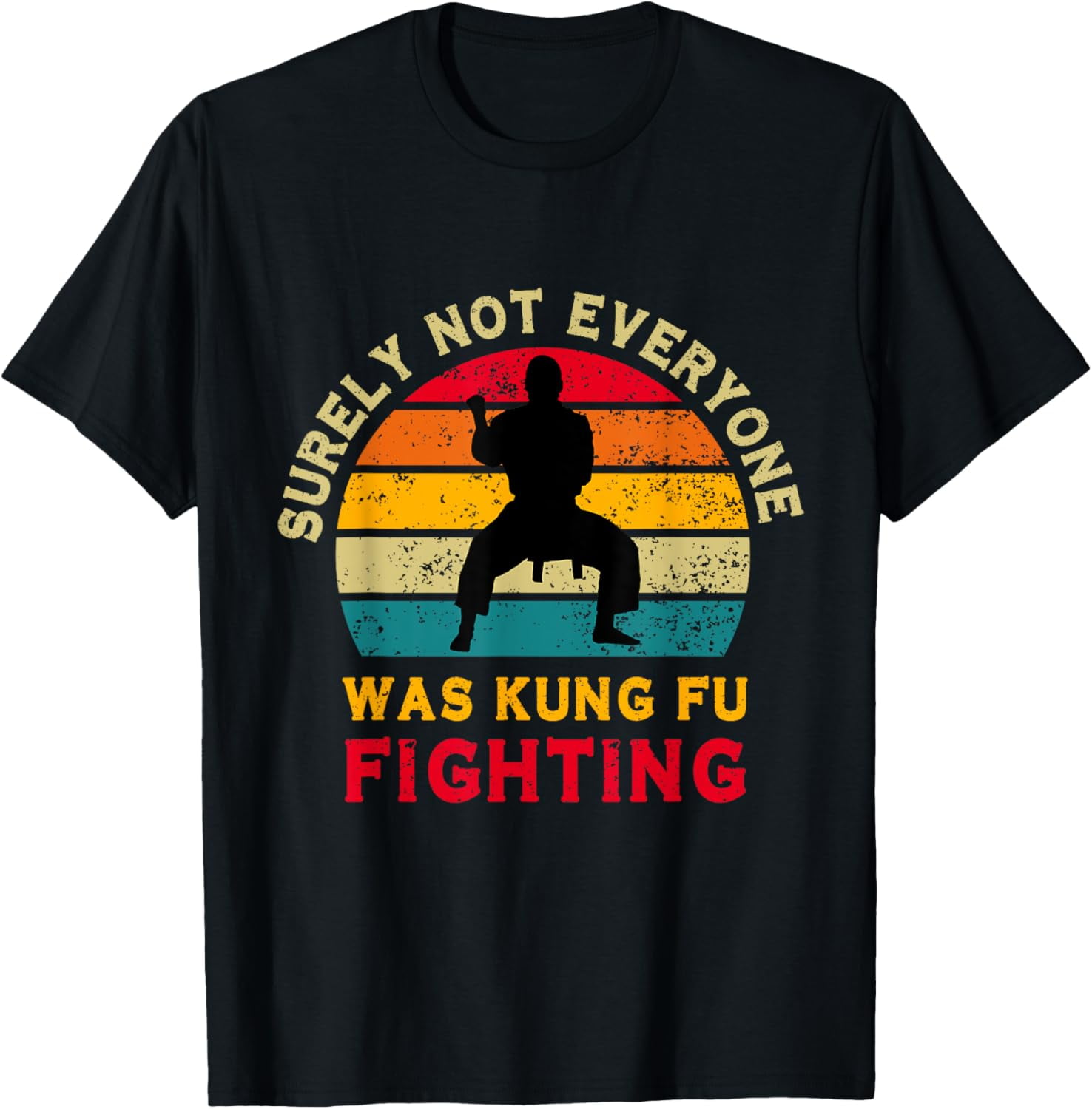 Surely Not Everyone Was Kung Fu Fighting T-Shirt - Walmart.com
