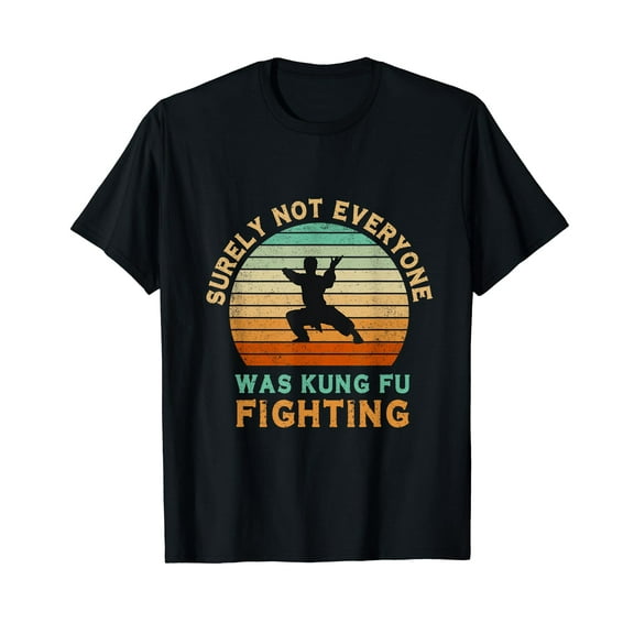 Surely Not Everyone Was Kung Fu Fighting T-Shirt