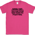 thumbnail image 1 of Surely Not Everyone Was Kung fu Fighting T-Shirt Funny Music Song Tee - Pink, XL, 1 of 1