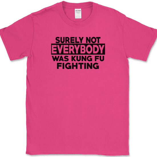 Surely Not Everyone Was Kung fu Fighting T-Shirt Funny Music Song Tee - Pink, XL