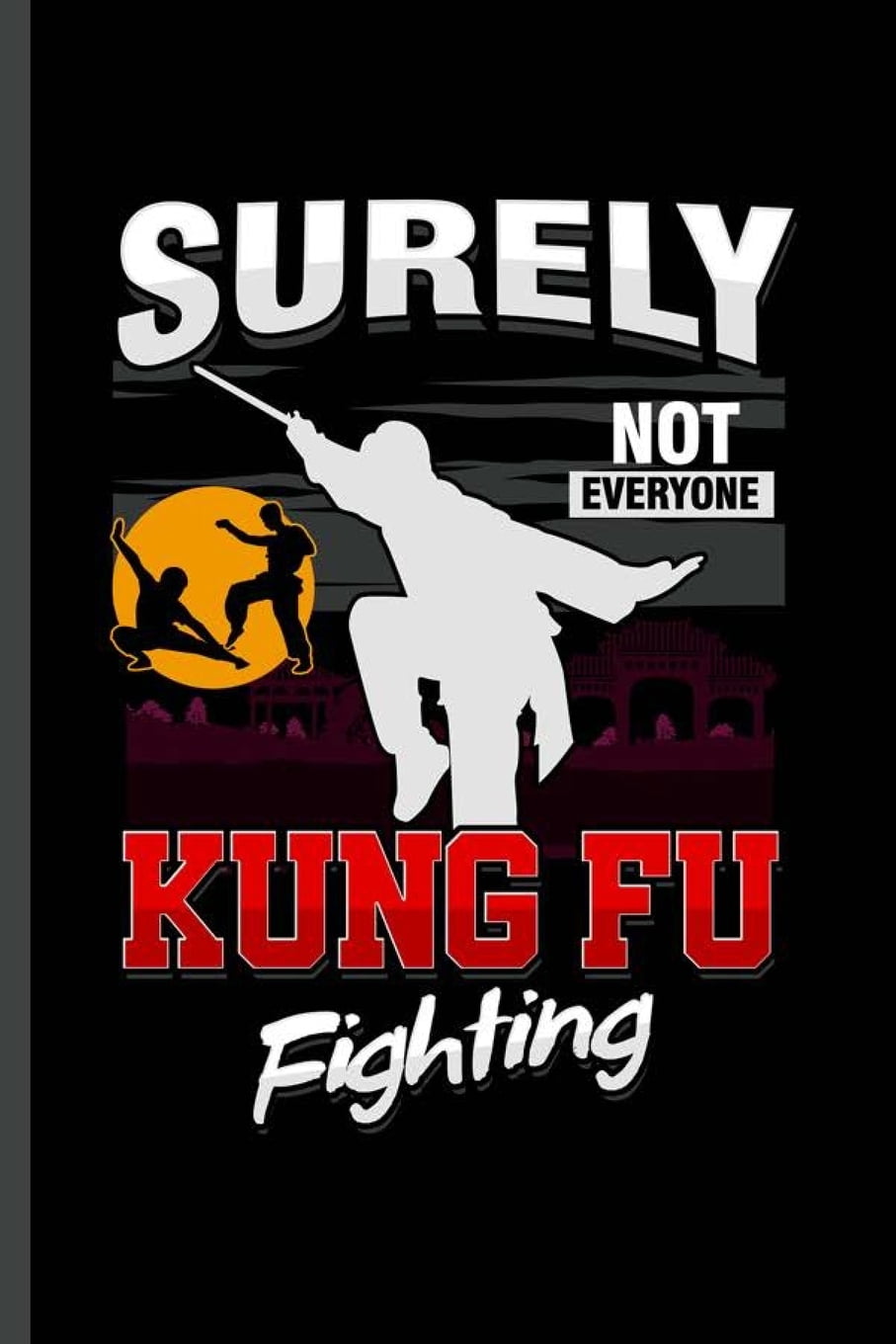 Surely not everyone Kung Fu Fighting Cool Kung Fu Martial Arts Design Blank Journal