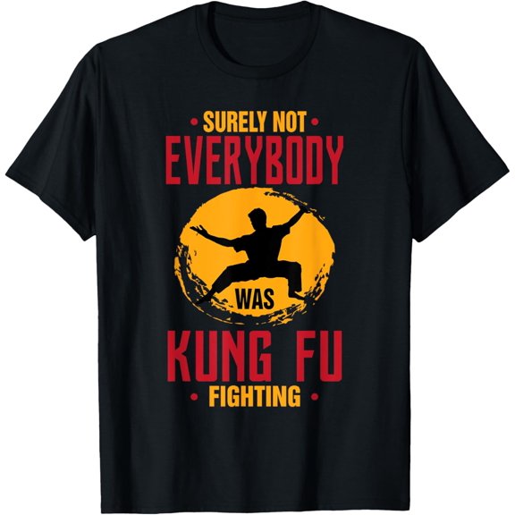 Surely not everyone was Kung Fu Fighter Funny Joke T-Shirt