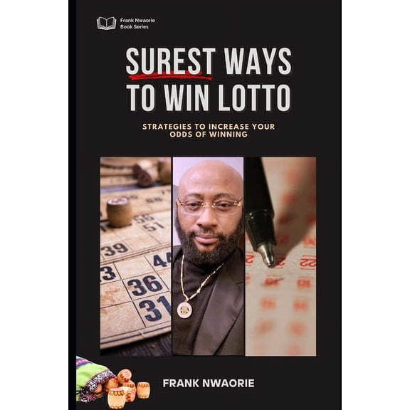 Surest ways to Win Lotto: Strategies to Increase your Odds of Winning, (Paperback)