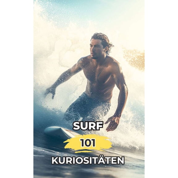 Surf 101 Kuriositten: Erstaunliche und Verblffende Fakten, (Paperback)