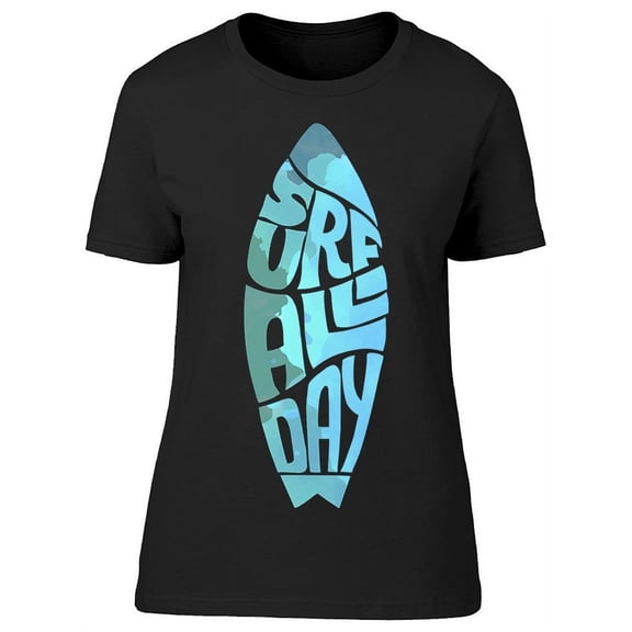 Surf All Day T-Shirt Women -Image by Shutterstock, Female Small