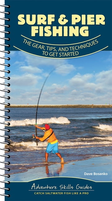 Surf & Pier Fishing: The Gear, Tips, and Techniques to Get Started -- Dave Bosanko