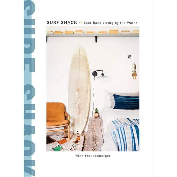 Surf Shack: Laid-Back Living by the Water (Hardcover)