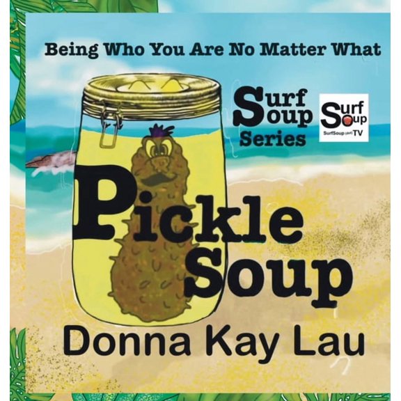 Surf Soup Pickle Soup: Being Who You Are No Matter What, (Hardcover)