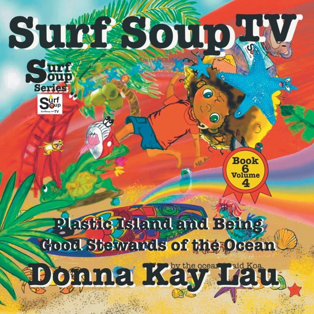 Surf Soup Surf Soup TV: Plastic Island and Being a Good Steward of the Ocean Book 6 Volume 4, (Paperback)