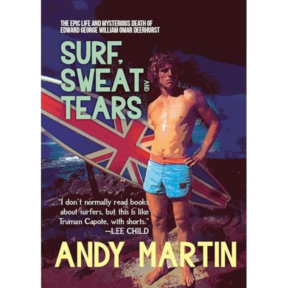 Pre-Owned Surf, Sweat and Tears: The Epic Life and Mysterious Death of Edward George William Omar Deerhurst Paperback