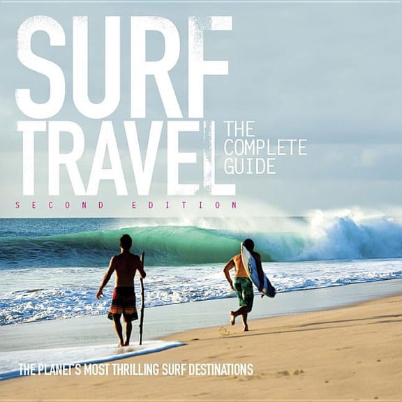 Surf Travel The Complete Guide : Enlarged & Revised 2nd Edition (Edition 2) (Paperback)