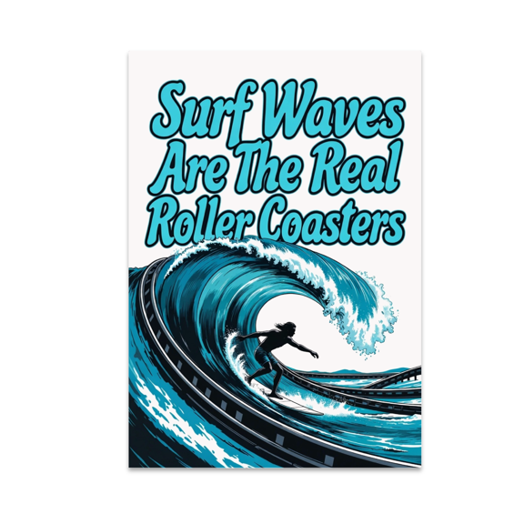Surf Waves Are The Real Roller Coasters - Surfing Enthusiast - 13x19 Poster Print