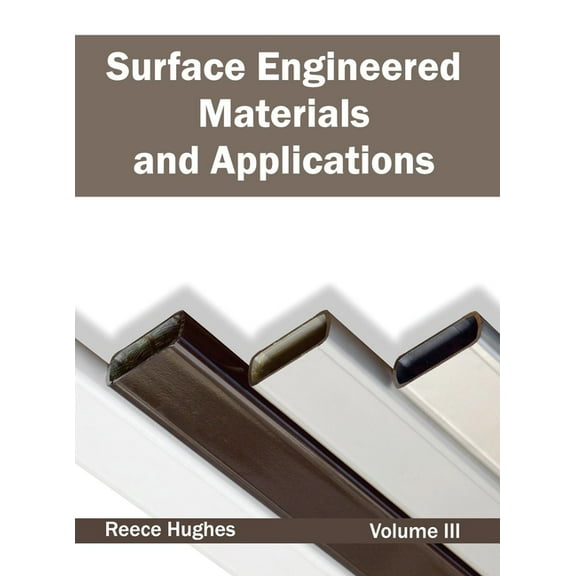 Surface Engineered Materials and Applications: Volume III, (Hardcover)