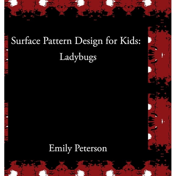 Surface Pattern Design for Kids Surface Pattern Design for Kids: Ladybugs, Book 1, (Hardcover)