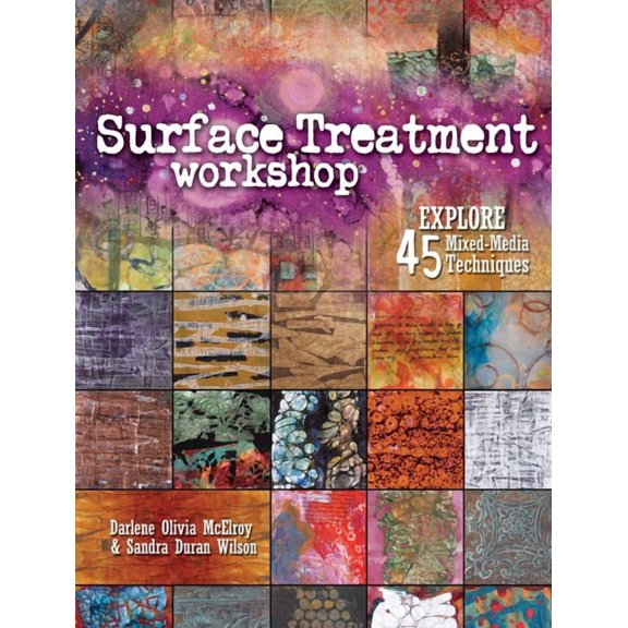 Surface Treatment Workshop: Explore 45 Mixed-Media Techniques, (Paperback)