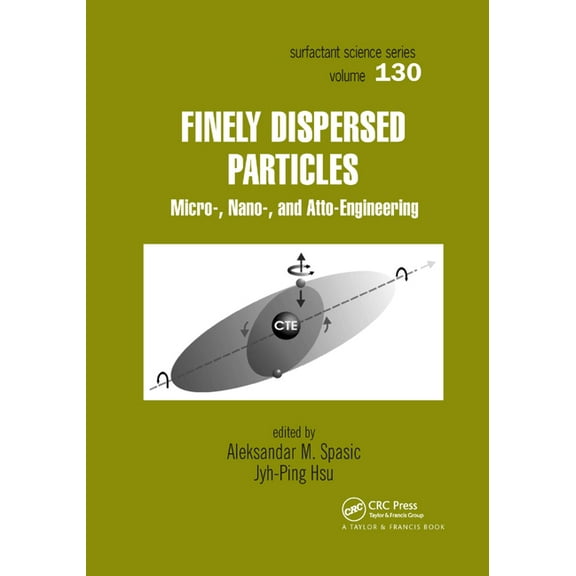 Surfactant Science Finely Dispersed Particles: Micro-, Nano-, and Atto-Engineering, Book 130, (Paperback)