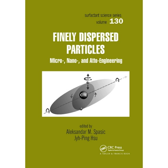 Surfactant Science Finely Dispersed Particles: Micro-, Nano-, and Atto-Engineering, Book 130, (Paperback)