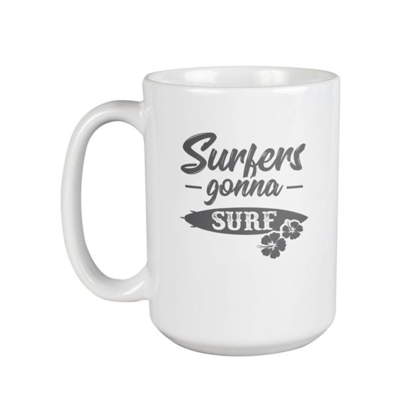 Surfers Gonna Surf. Proud Coffee & Tea Gift Mug for Girls & Women Surfers (15oz)