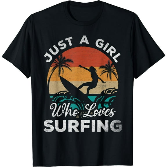 Surfing Girl - Just A Girl Who Loves Surfing - Surfer Girls T-Shirt