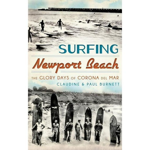 Surfing Newport Beach: The Glory Days of Corona del Mar, (Hardcover)