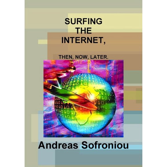 Surfing the Internet, Then, Now, Later. (Paperback)