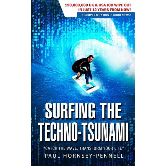 Surfing the Techno-tsunami : Catch the Wave, Transform Your Life