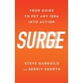 thumbnail image 1 of Surge: Your Guide To Put Any Idea Into Action (Paperback) by Steve Garguilo, Sergiy Skoryk, Matt Kane, 1 of 1