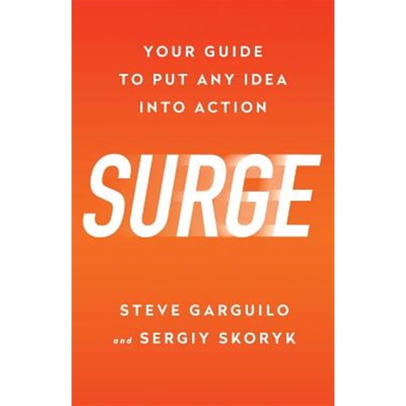 Surge: Your Guide To Put Any Idea Into Action (Paperback) by Steve Garguilo, Sergiy Skoryk, Matt Kane