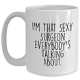 thumbnail image 1 of Surgeon Gifts Funny White Coffee Mug I'm That Sexy Surgeon Everybody's Talking About Birthday Unique Gifts from Friends for Surgeon, 1 of 6