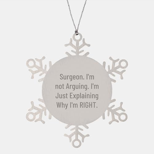 Surgeon Snowflake Ornament Gift from Men to Surgeon Friends, I'm Not Arguing, Just Explaining Right Snowflake Ornament for Christmas